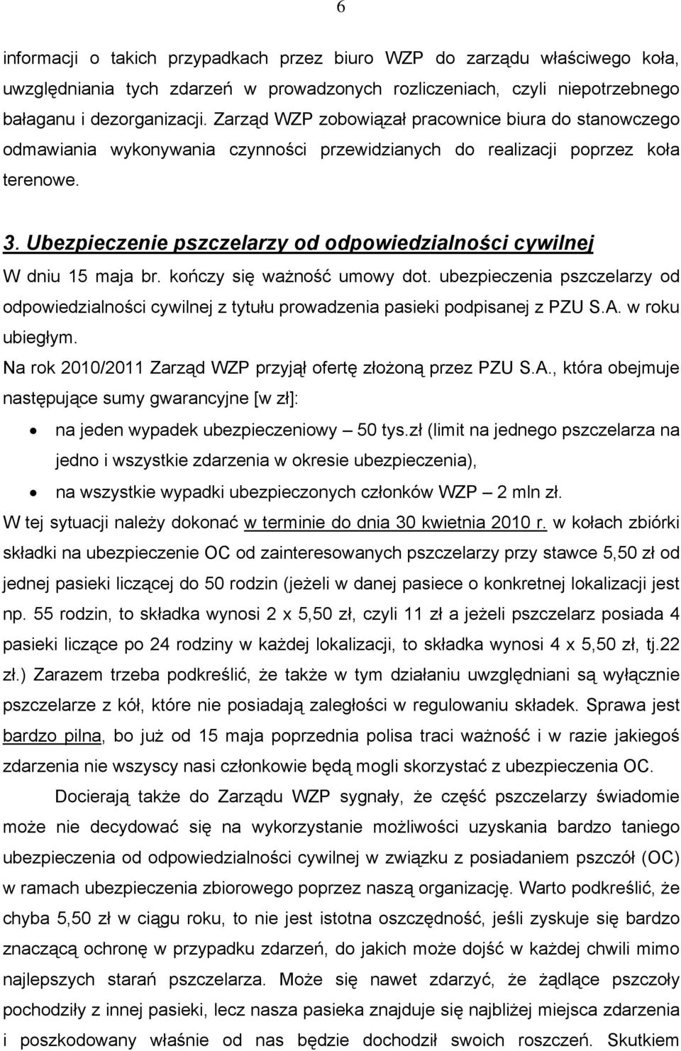 Ubezpieczenie pszczelarzy od odpowiedzialności cywilnej W dniu 15 maja br. kończy się ważność umowy dot.