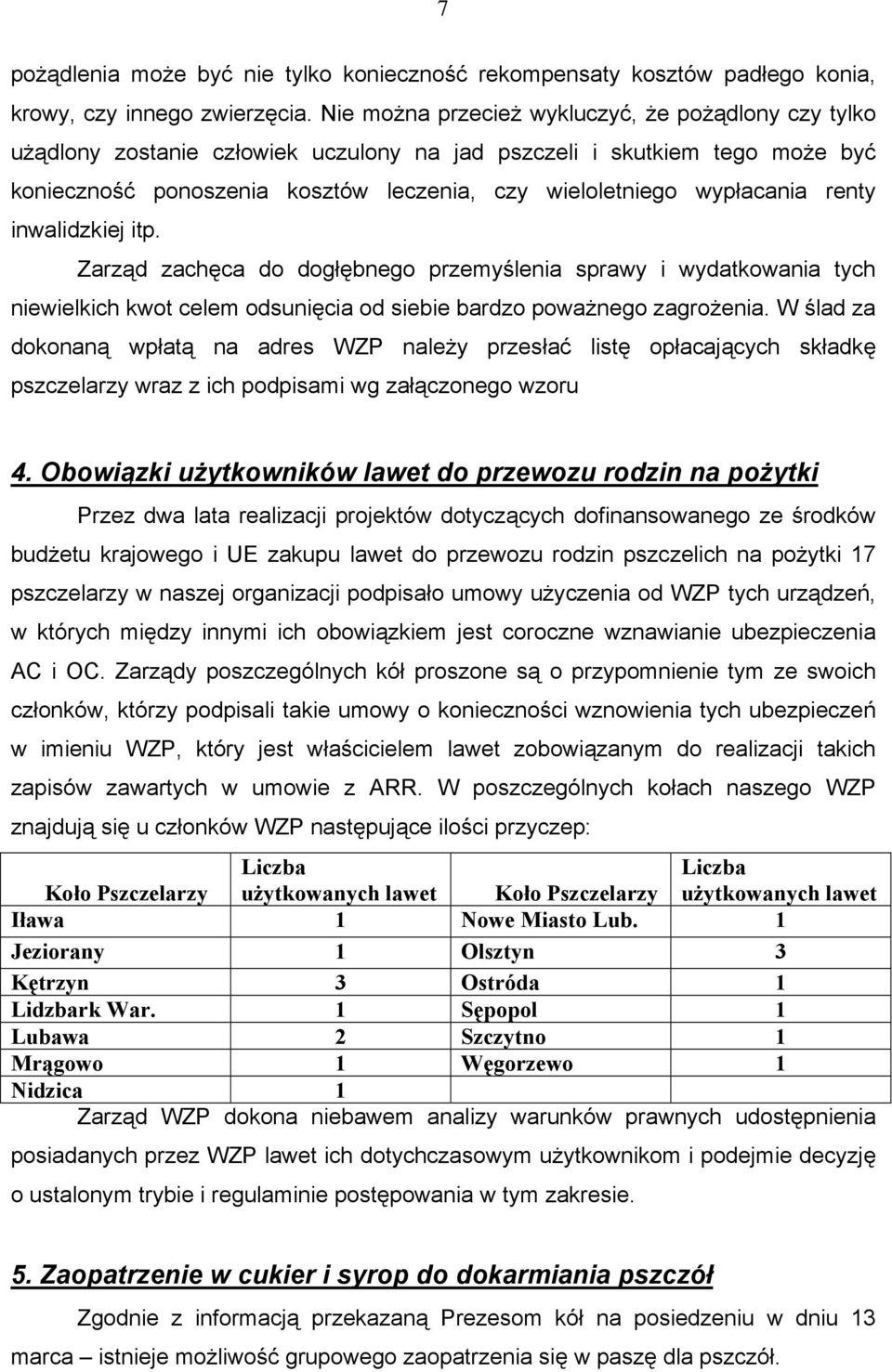 renty inwalidzkiej itp. Zarząd zachęca do dogłębnego przemyślenia sprawy i wydatkowania tych niewielkich kwot celem odsunięcia od siebie bardzo poważnego zagrożenia.