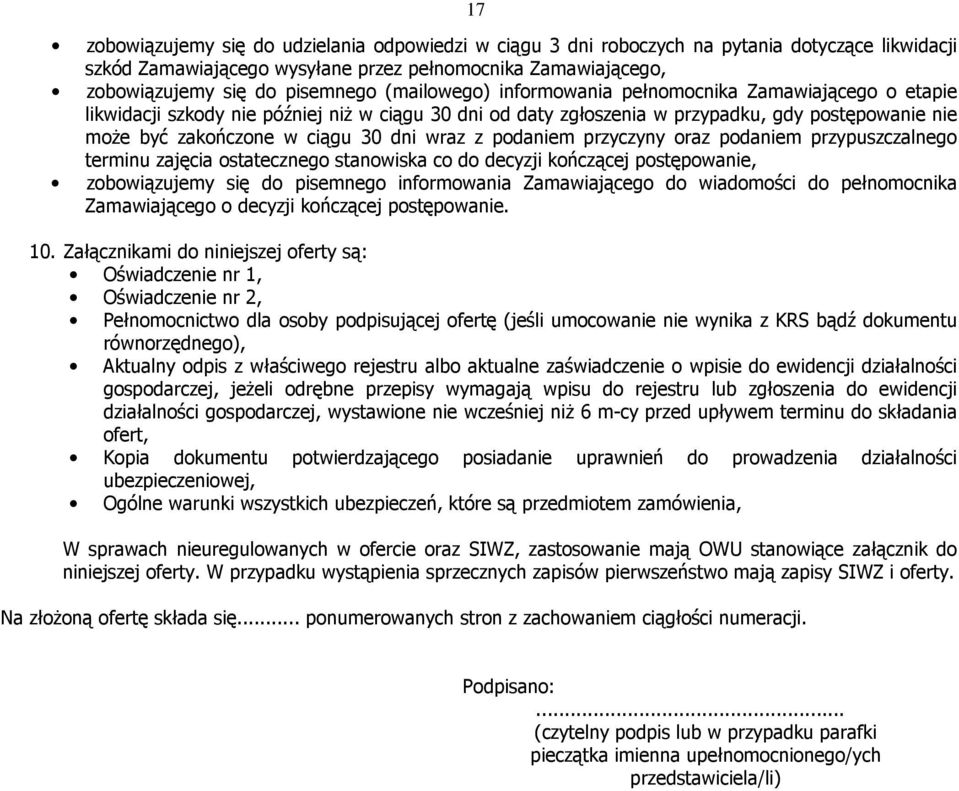 wraz z podaniem przyczyny oraz podaniem przypuszczalnego terminu zajęcia ostatecznego stanowiska co do decyzji kończącej postępowanie, zobowiązujemy się do pisemnego informowania Zamawiającego do