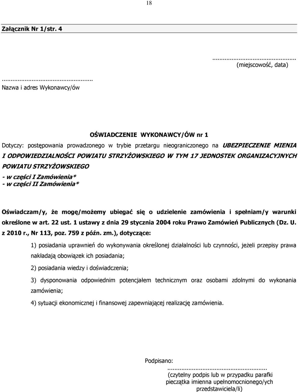 W TYM 17 JEDNOSTEK ORGANIZACYJNYCH POWIATU STRZYśOWSKIEGO - w części I Zamówienia* - w części II Zamówienia* Oświadczam/y, Ŝe mogę/moŝemy ubiegać się o udzielenie zamówienia i spełniam/y warunki