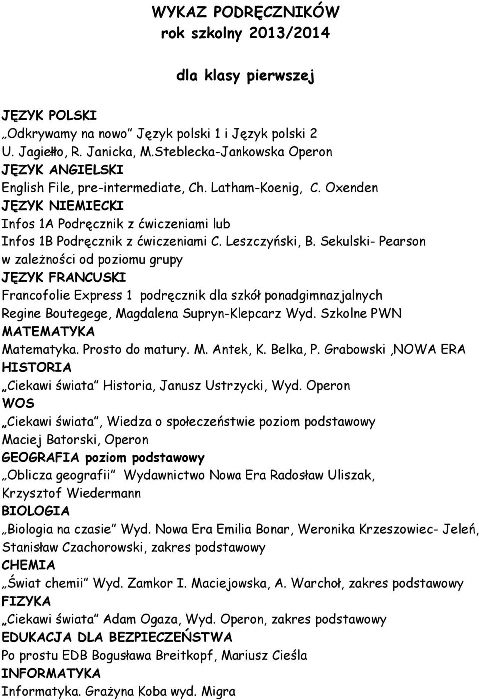 Sekulski- Pearson w zaleŝności od poziomu grupy Francofolie Express 1 podręcznik dla szkół ponadgimnazjalnych Regine Boutegege, Magdalena Supryn-Klepcarz Wyd. Szkolne PWN Matematyka. Prosto do matury.