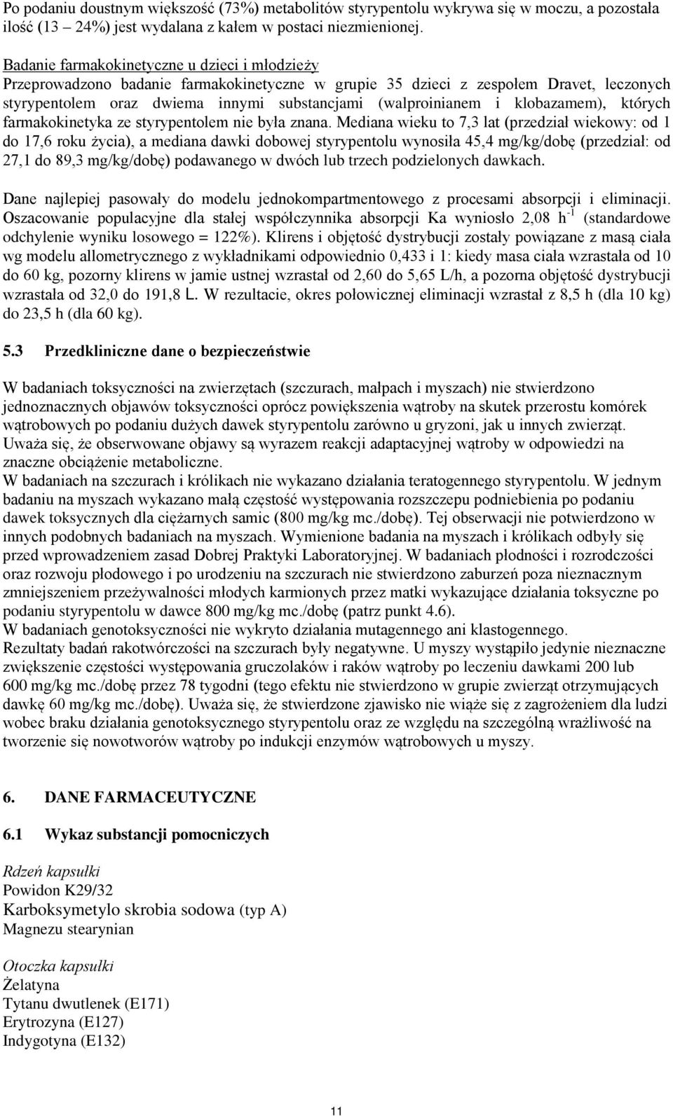 klobazamem), których farmakokinetyka ze styrypentolem nie była znana.