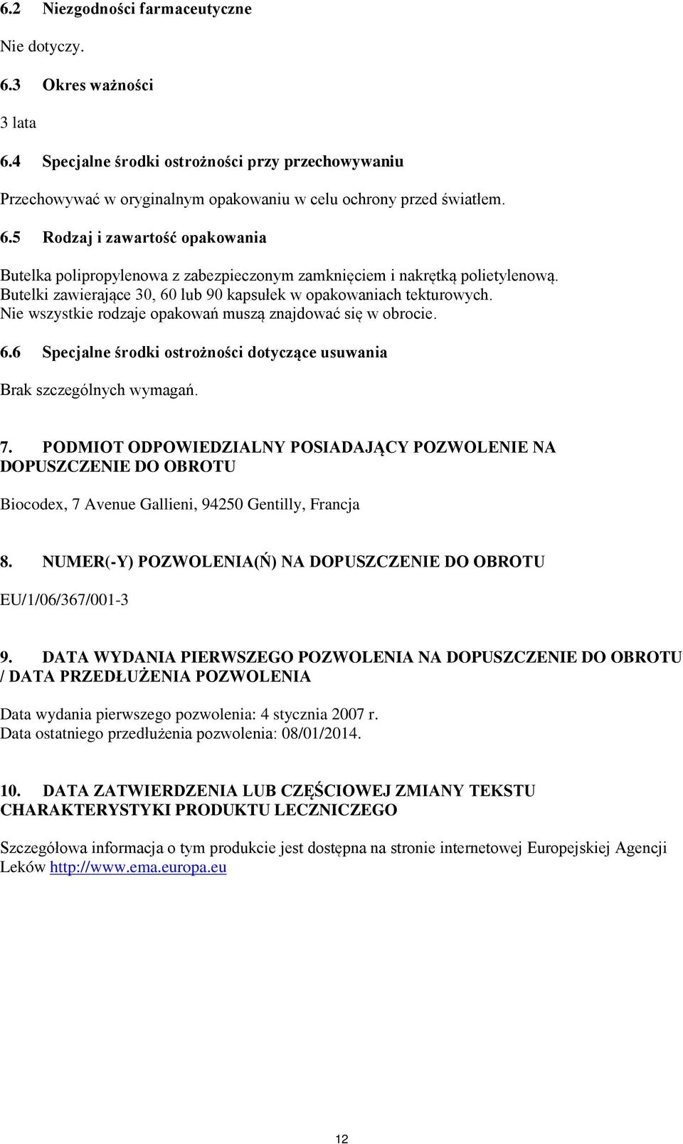 7. PODMIOT ODPOWIEDZIALNY POSIADAJĄCY POZWOLENIE NA DOPUSZCZENIE DO OBROTU Biocodex, 7 Avenue Gallieni, 94250 Gentilly, Francja 8.