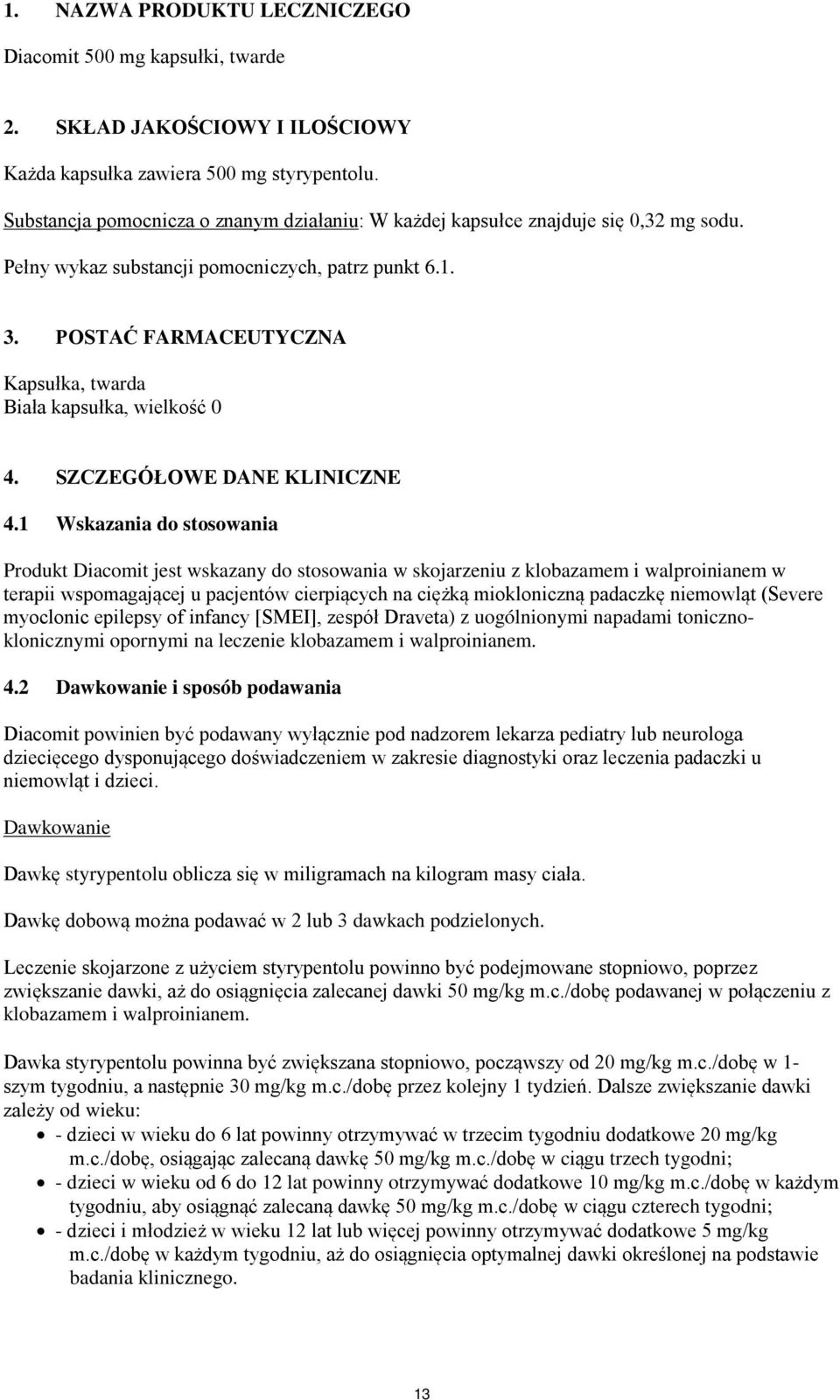 POSTAĆ FARMACEUTYCZNA Kapsułka, twarda Biała kapsułka, wielkość 0 4. SZCZEGÓŁOWE DANE KLINICZNE 4.