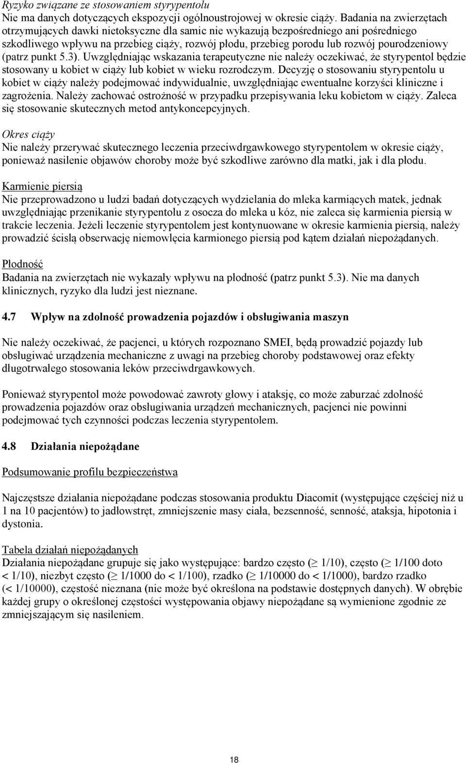 pourodzeniowy (patrz punkt 5.3). Uwzględniając wskazania terapeutyczne nie należy oczekiwać, że styrypentol będzie stosowany u kobiet w ciąży lub kobiet w wieku rozrodczym.