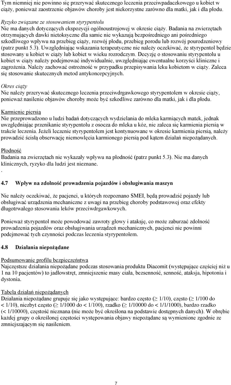 Badania na zwierzętach otrzymujących dawki nietoksyczne dla samic nie wykazują bezpośredniego ani pośredniego szkodliwego wpływu na przebieg ciąży, rozwój płodu, przebieg porodu lub rozwój