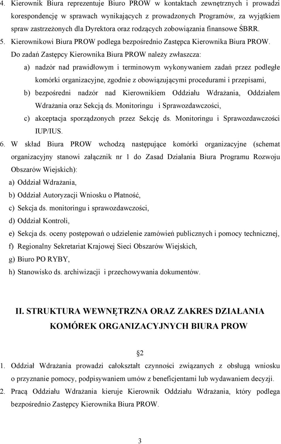 Do zadań Zastępcy Kierownika Biura PROW należy zwłaszcza: a) nadzór nad prawidłowym i terminowym wykonywaniem zadań przez podległe komórki organizacyjne, zgodnie z obowiązującymi procedurami i