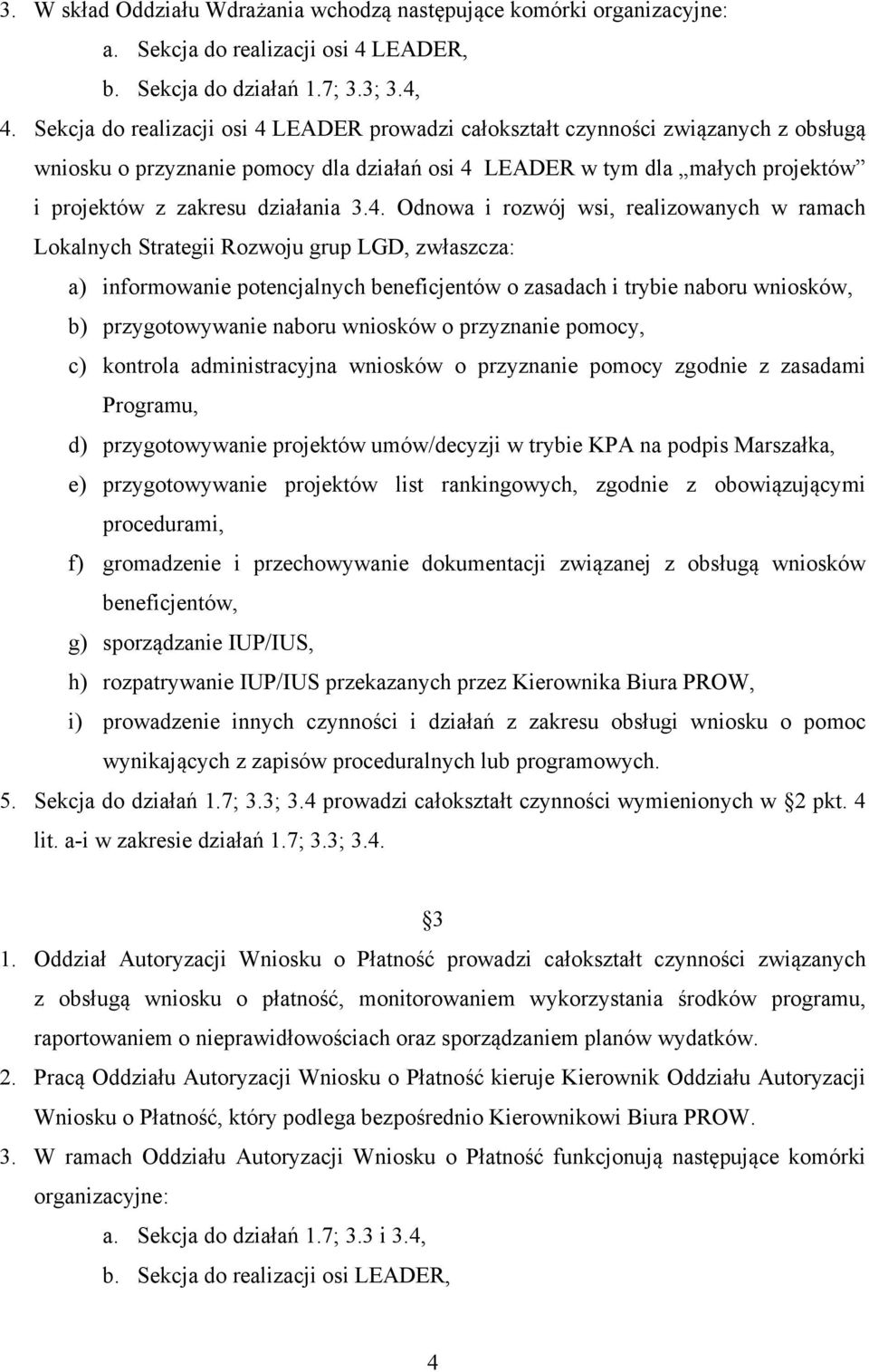 4. Odnowa i rozwój wsi, realizowanych w ramach Lokalnych Strategii Rozwoju grup LGD, zwłaszcza: a) informowanie potencjalnych beneficjentów o zasadach i trybie naboru wniosków, b) przygotowywanie