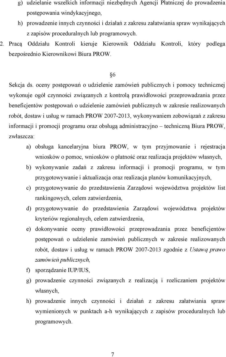 oceny postępowań o udzielenie zamówień publicznych i pomocy technicznej wykonuje ogół czynności związanych z kontrolą prawidłowości przeprowadzania przez beneficjentów postępowań o udzielenie