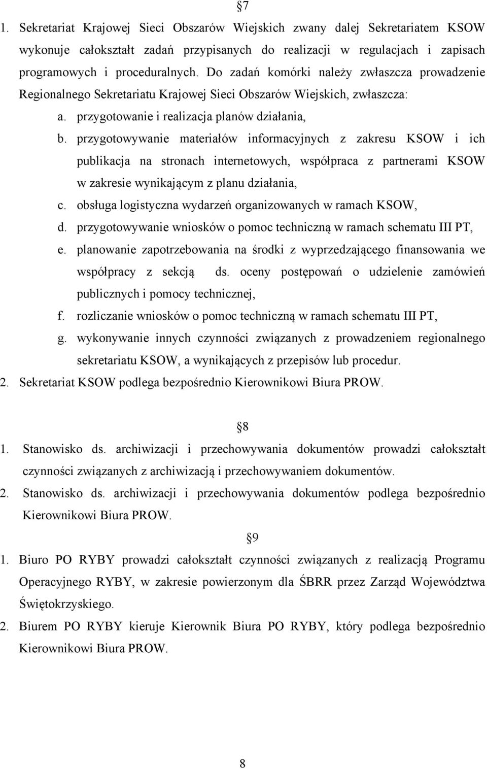 przygotowywanie materiałów informacyjnych z zakresu KSOW i ich publikacja na stronach internetowych, współpraca z partnerami KSOW w zakresie wynikającym z planu działania, c.