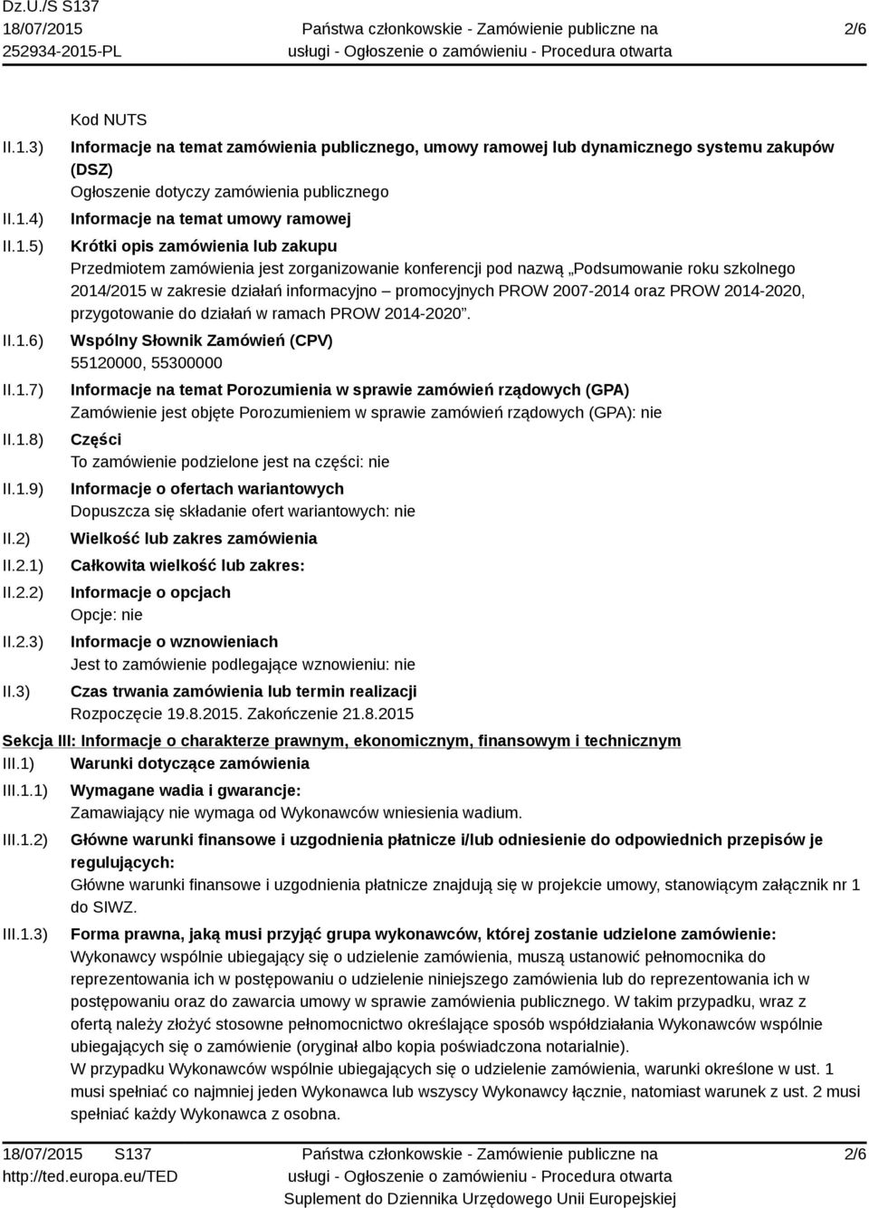 3) Kod NUTS Informacje na temat zamówienia publicznego, umowy ramowej lub dynamicznego systemu zakupów (DSZ) Ogłoszenie dotyczy zamówienia publicznego Informacje na temat umowy ramowej Krótki opis