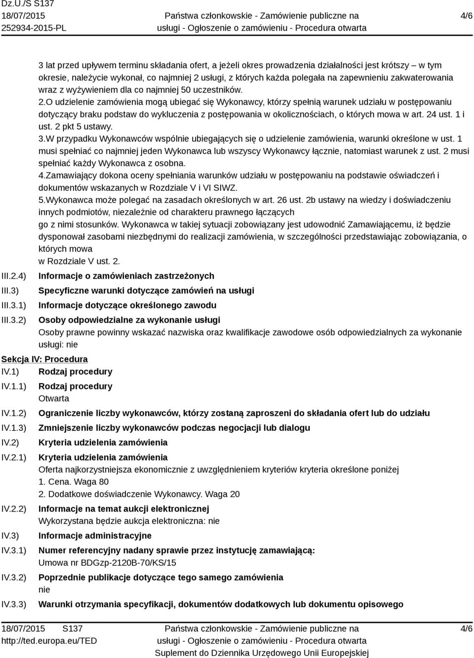 1) 2) 3 lat przed upływem terminu składania ofert, a jeżeli okres prowadzenia działalności jest krótszy w tym okresie, należycie wykonał, co najmniej 2 usługi, z których każda polegała na zapewnieniu