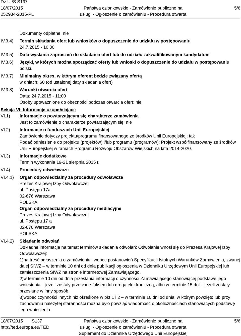 2015-10:30 Data wysłania zaproszeń do składania ofert lub do udziału zakwalifikowanym kandydatom Języki, w których można sporządzać oferty lub wnioski o dopuszczenie do udziału w postępowaniu polski.