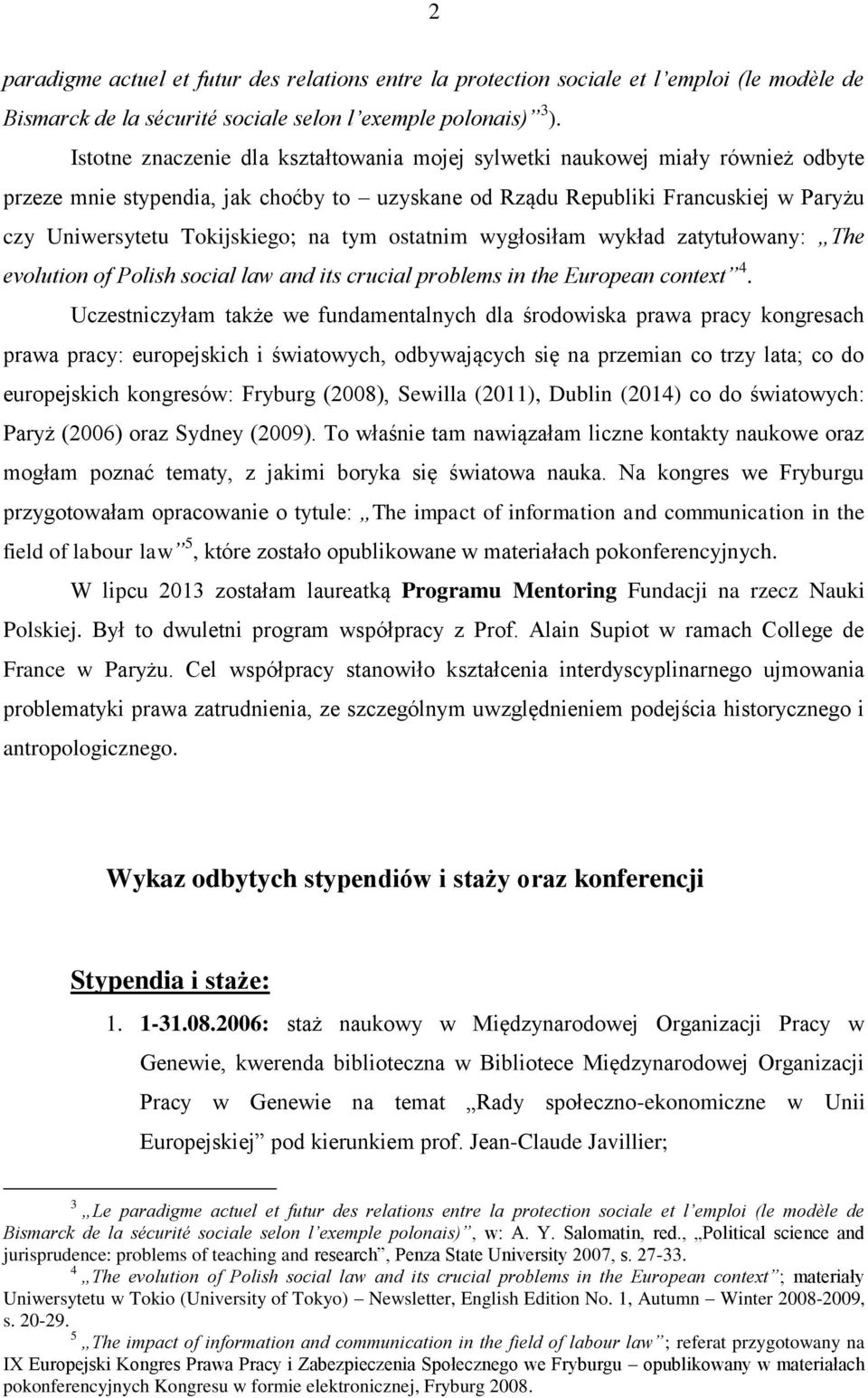 tym ostatnim wygłosiłam wykład zatytułowany: The evolution of Polish social law and its crucial problems in the European context 4.