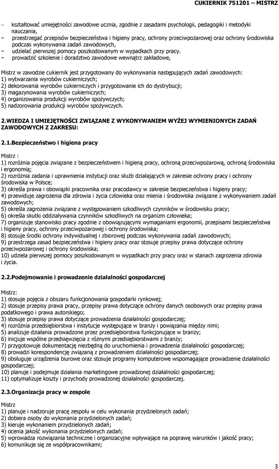 prowadzić szkolenie i doradztwo zawodowe wewnątrz zakładowe, Mistrz w zawodzie cukiernik jest przygotowany do wykonywania następujących zadań zawodowych: 1) wytwarzania wyrobów cukierniczych; 2)