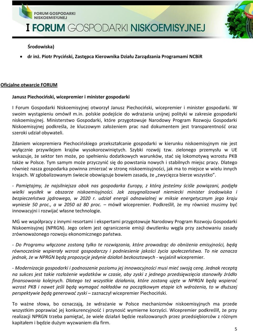 Janusz Piechociński, wicepremier i minister gospodarki. W swoim wystąpieniu omówił m.in. polskie podejście do wdrażania unijnej polityki w zakresie gospodarki niskoemisyjnej.