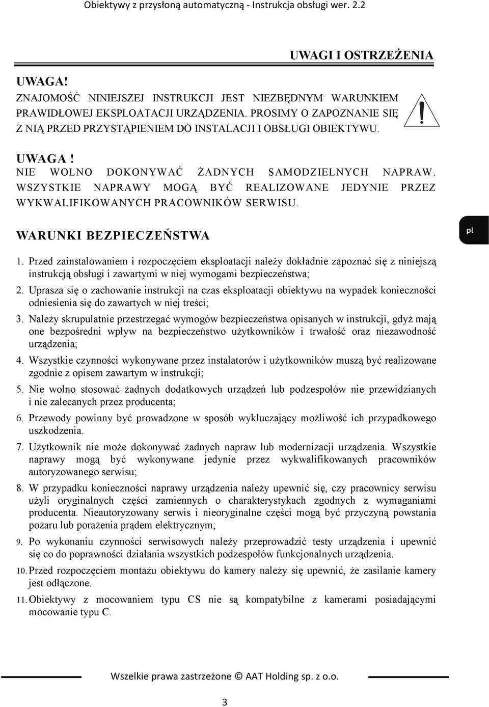 WSZYSTKIE NAPRAWY MOGĄ BYĆ REALIZOWANE JEDYNIE PRZEZ WYKWALIFIKOWANYCH PRACOWNIKÓW SERWISU. WARUNKI BEZPIECZEŃSTWA 1.