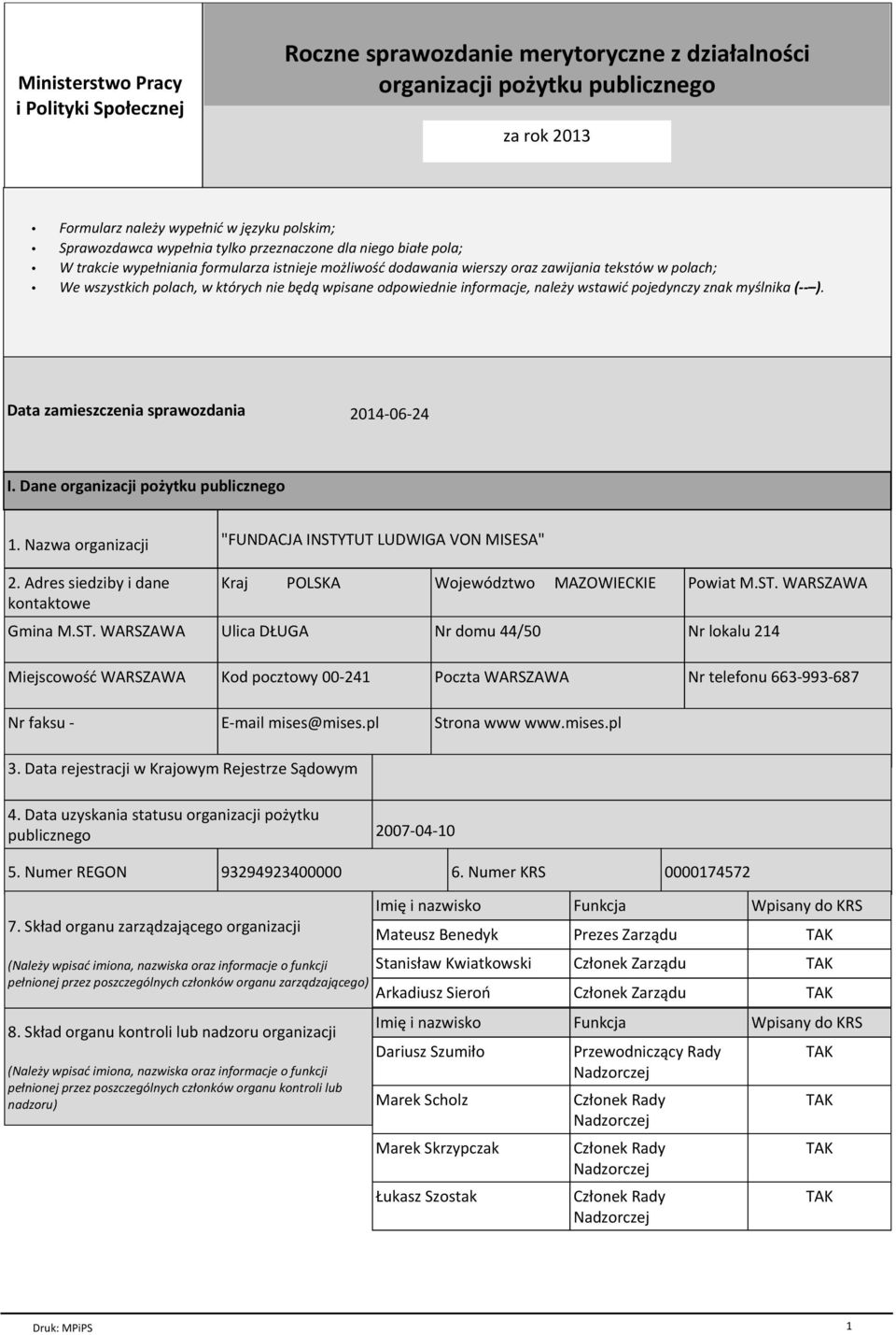 odpowiednie informacje, należy wstawić pojedynczy znak myślnika ( ). Data zamieszczenia sprawozdania 2014-06-24 I. Dane organizacji pożytku publicznego 1. Nazwa organizacji 2.