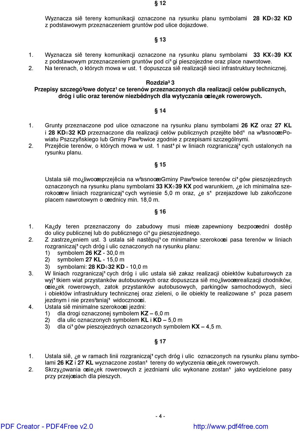 Na terenach, o których mowa w ust. 1 dopuszcza siê realizacjê sieci infrastruktury technicznej.