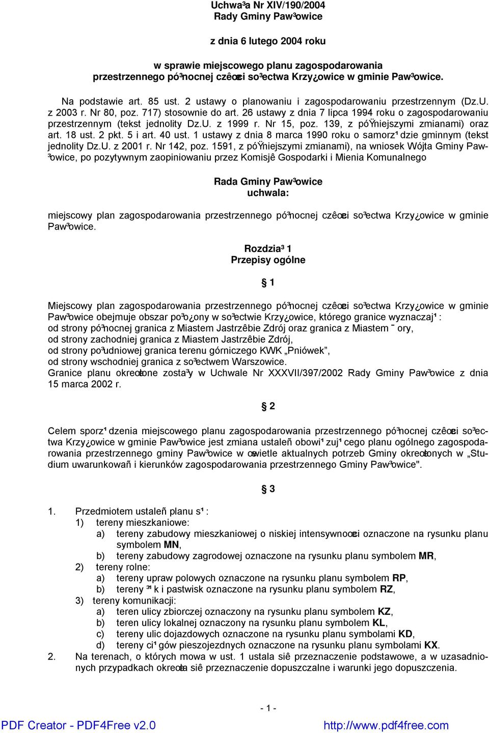 26 ustawy z dnia 7 lipca 1994 roku o zagospodarowaniu przestrzennym (tekst jednolity Dz.U. z 1999 r. Nr 15, poz. 139, z póÿniejszymi zmianami) oraz art. 18 ust. 2 pkt. 5 i art. 40 ust.