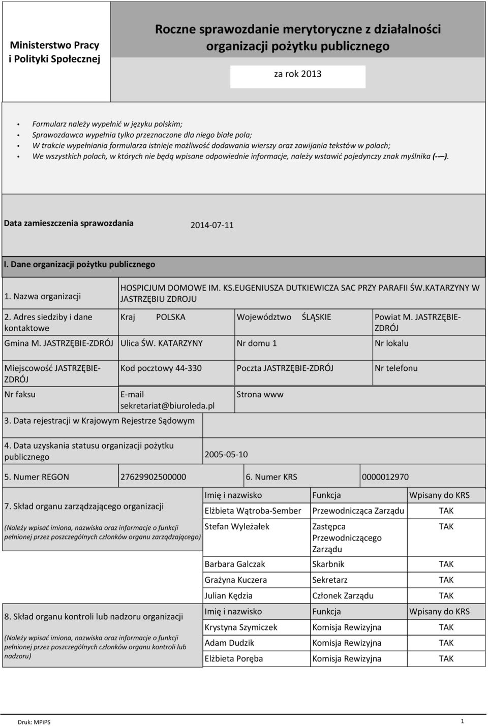 odpowiednie informacje, należy wstawić pojedynczy znak myślnika ( ). Data zamieszczenia sprawozdania 2014-07-11 I. Dane organizacji pożytku publicznego 1. Nazwa organizacji 2.