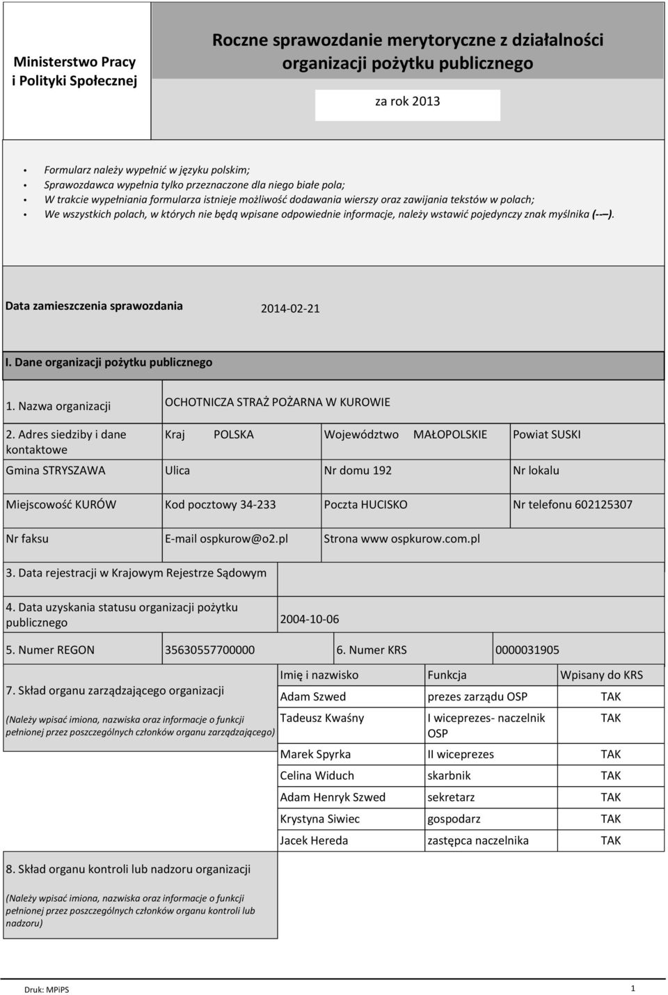 odpowiednie informacje, należy wstawić pojedynczy znak myślnika ( ). Data zamieszczenia sprawozdania 2014-02-21 I. Dane organizacji pożytku publicznego 1. Nazwa organizacji 2.