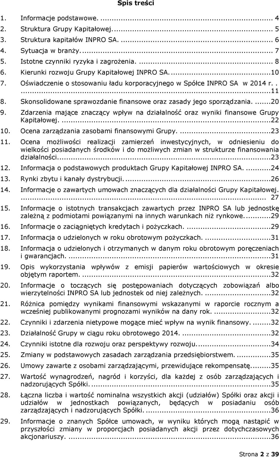 Skonsolidowane sprawozdanie finansowe oraz zasady jego sporządzania....20 9. Zdarzenia mające znaczący wpływ na działalność oraz wyniki finansowe Grupy Kapitałowej....22 10.