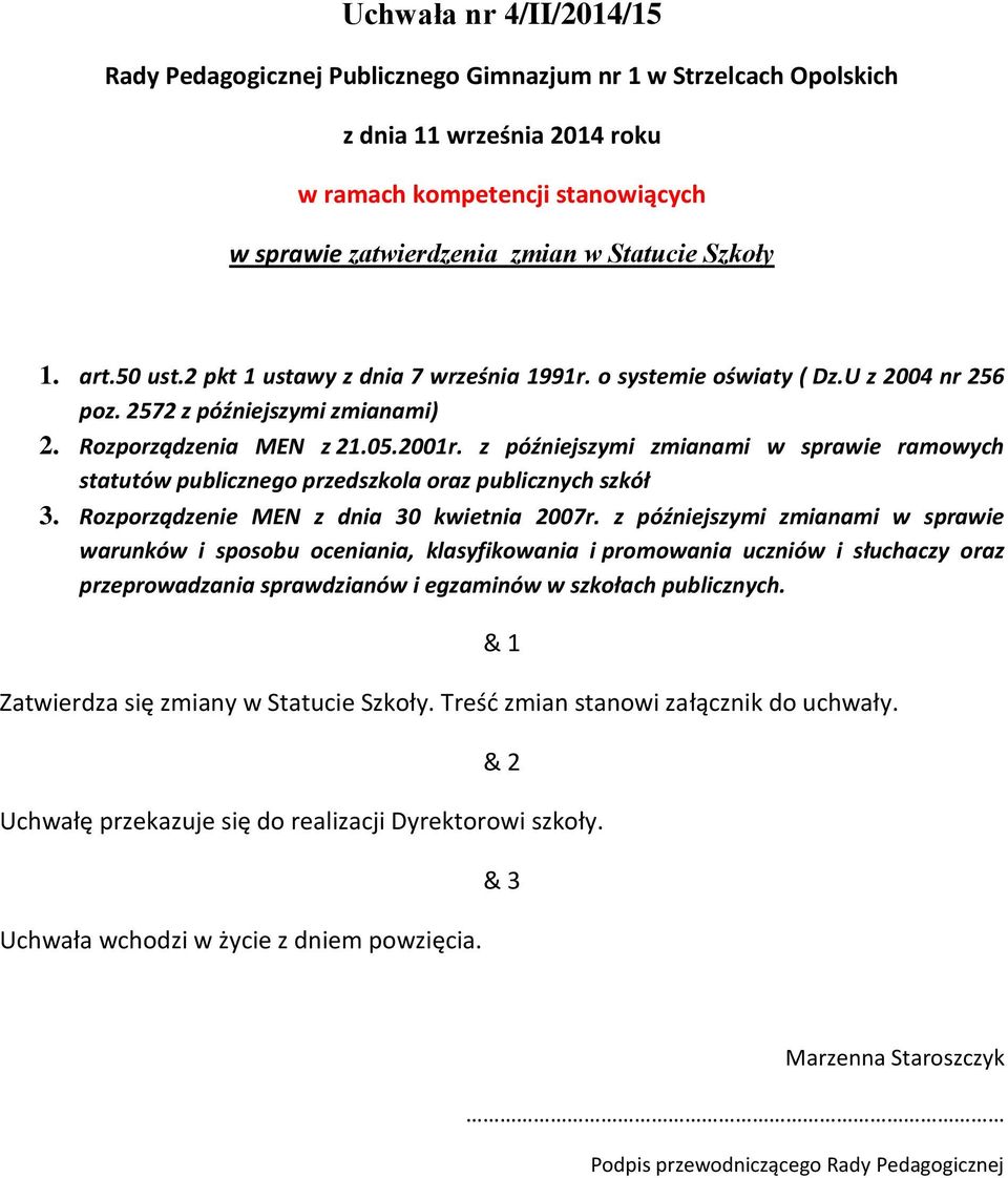 z późniejszymi zmianami w sprawie ramowych statutów publicznego przedszkola oraz publicznych szkół 3. Rozporządzenie MEN z dnia 30 kwietnia 2007r.