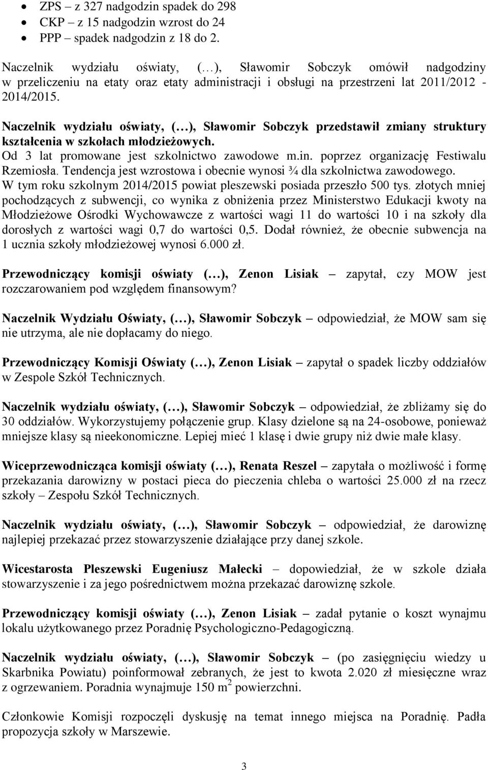 Naczelnik wydziału oświaty, ( ), Sławomir Sobczyk przedstawił zmiany struktury kształcenia w szkołach młodzieżowych. Od 3 lat promowane jest szkolnictwo zawodowe m.in.