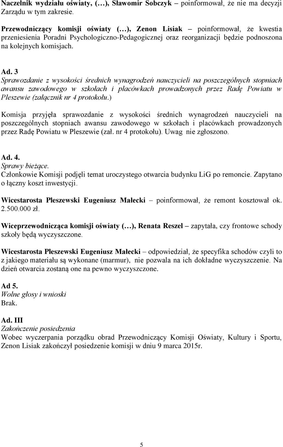 3 Sprawozdanie z wysokości średnich wynagrodzeń nauczycieli na poszczególnych stopniach awansu zawodowego w szkołach i placówkach prowadzonych przez Radę Powiatu w Pleszewie (załącznik nr 4 protokołu.