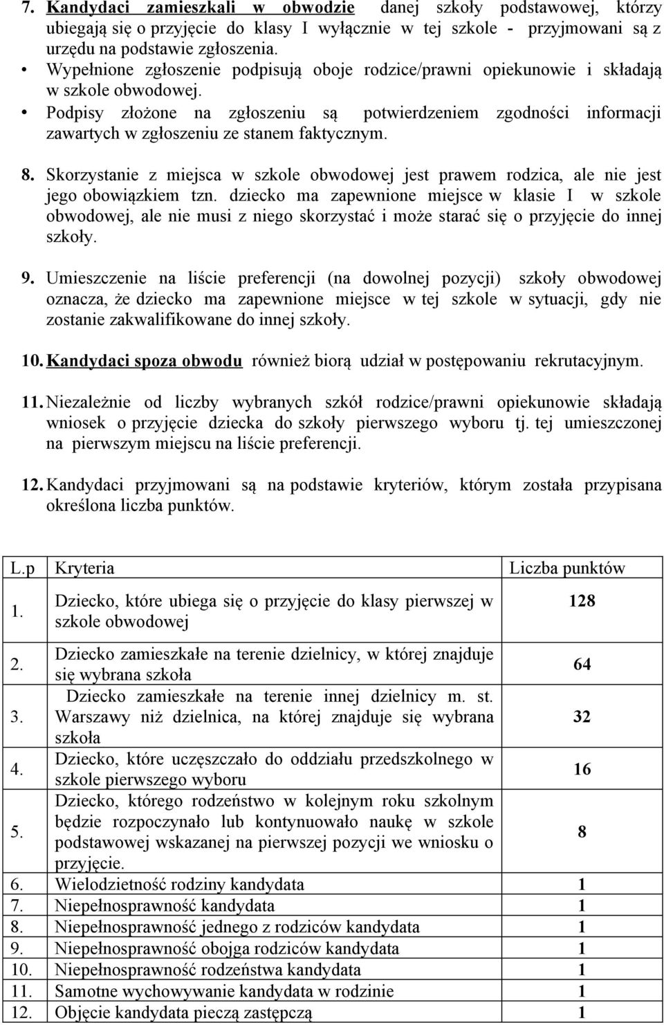 Podpisy złożone na zgłoszeniu są potwierdzeniem zgodności informacji zawartych w zgłoszeniu ze stanem faktycznym. 8.