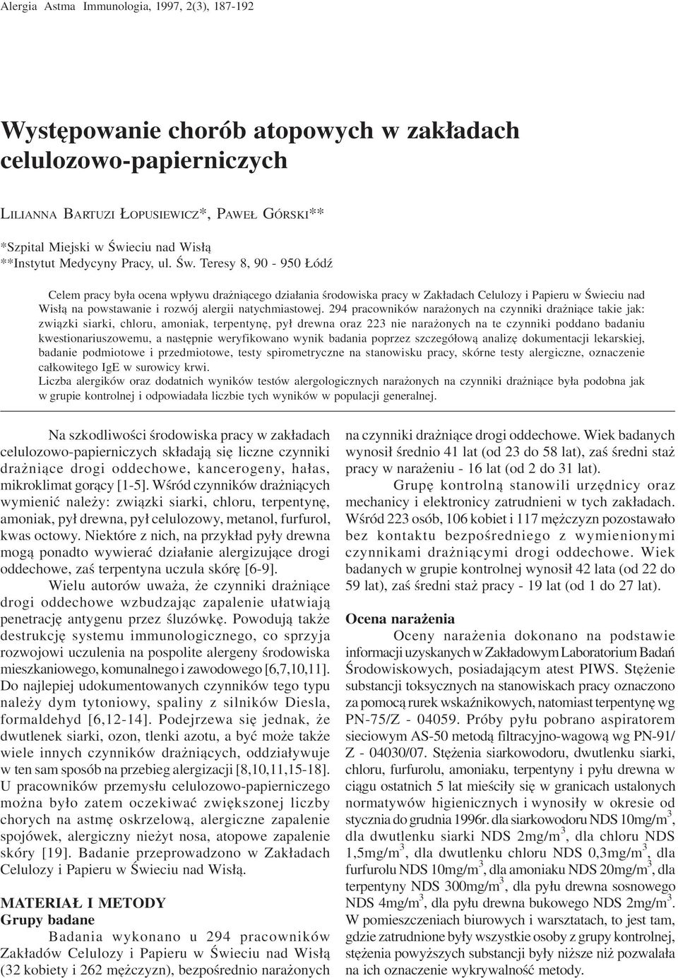 Teresy 8, 90-950 ódÿ Celem pracy by³a ocena wp³ywu dra ni¹cego dzia³ania œrodowiska pracy w Zak³adach Celulozy i Papieru w Œwieciu nad Wis³¹ na powstawanie i rozwój alergii natychmiastowej.