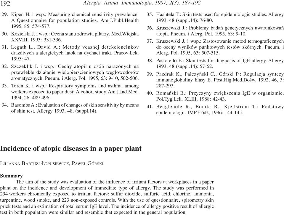 Lek. 1995: 47. 32. Szczeklik J. i wsp.: Cechy atopii u osób nara onych na przewlek³e dzia³anie wielopierœcieniowych wêglowodorów aromatycznych. Pneum. i Alerg. Pol. 1995, 63: 9-10, 502-506. 33.