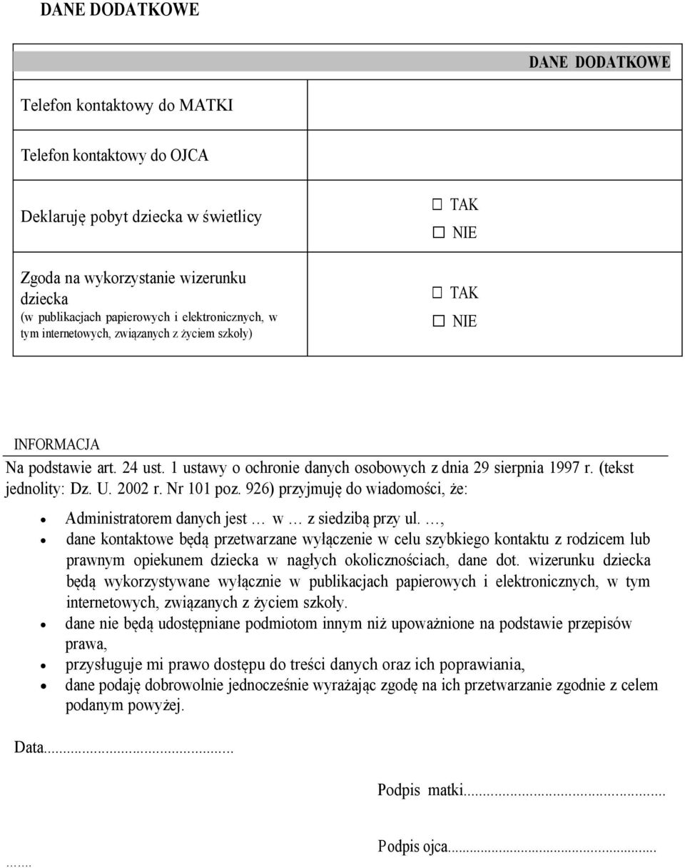 (tekst jednolity: Dz. U. 2002 r. Nr 101 poz. 926) przyjmuję do wiadomości, że: Administratorem danych jest w z siedzibą przy ul.