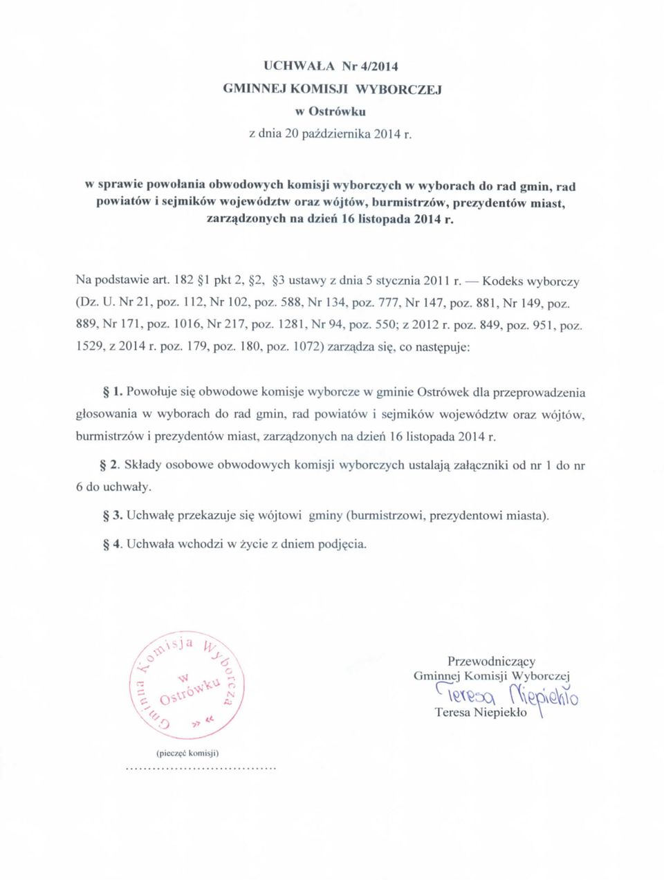 Na podstawie art. 182 1 pkt 2, 2, 3 ustawy z dnia 5 stycznia 2011 r. Kodeks wyborczy (Dz. U. Nr 21, poz. 112, Nr 102, poz. 588, Nr 134, poz. 777, Nr 147, poz. 881, Nr 149, poz. 889, Nr 171, poz.