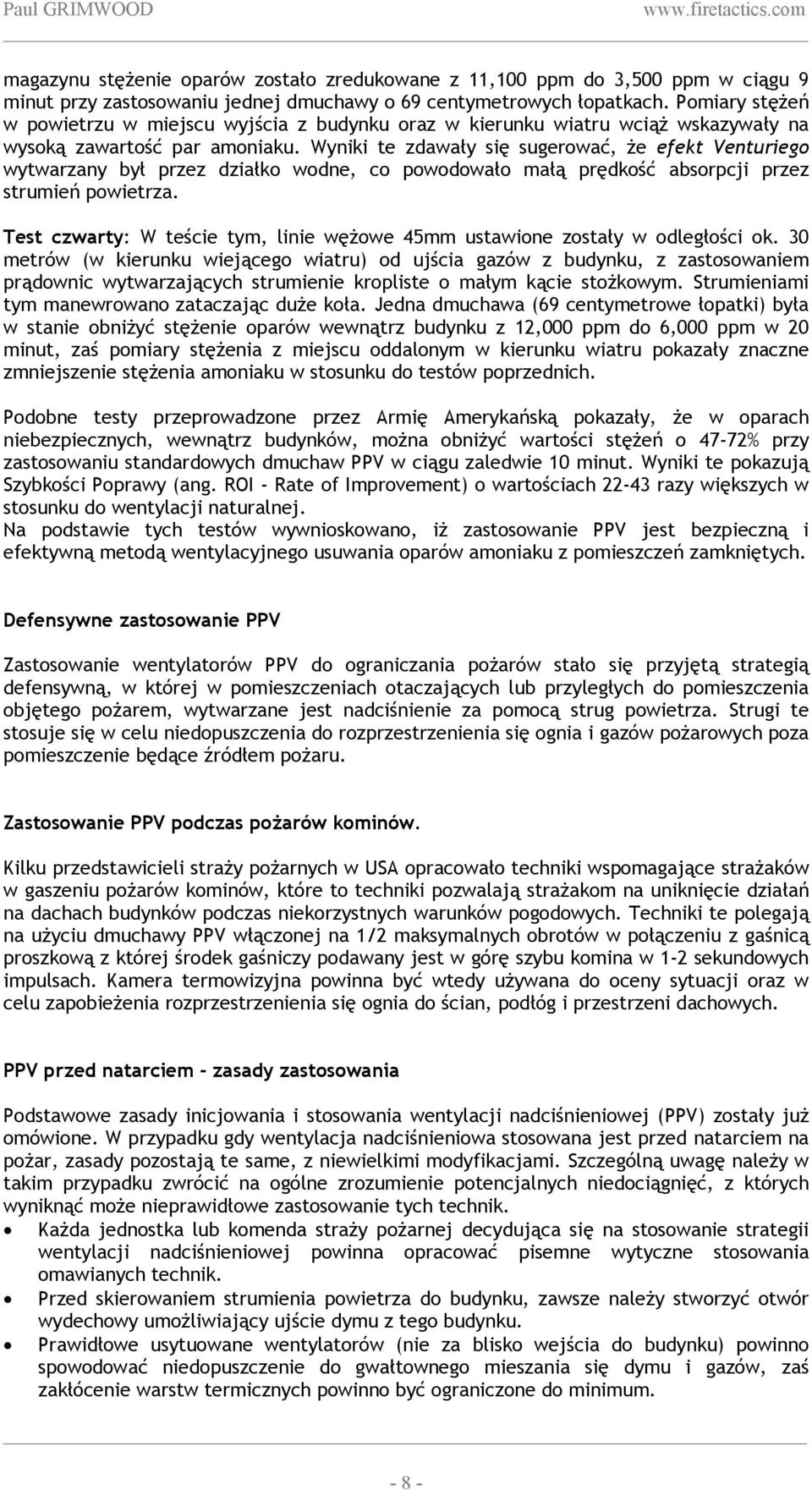 Wyniki te zdawały się sugerować, że efekt Venturiego wytwarzany był przez działko wodne, co powodowało małą prędkość absorpcji przez strumień powietrza.