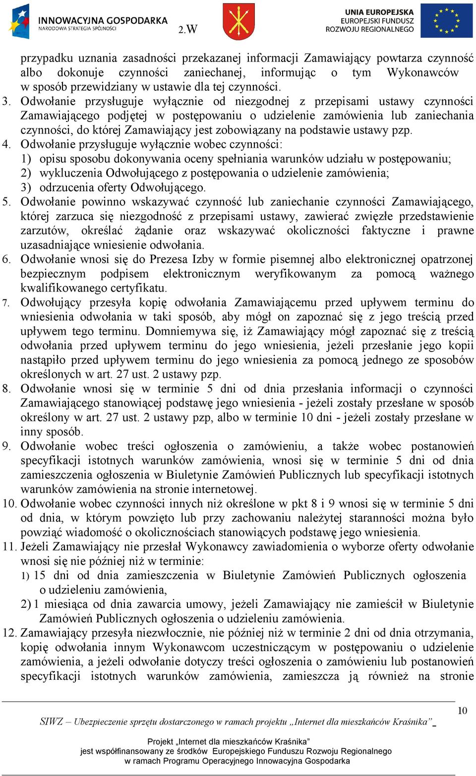 Odwołanie przysługuje wyłącznie od niezgodnej z przepisami ustawy czynności Zamawiającego podjętej w postępowaniu o udzielenie zamówienia lub zaniechania czynności, do której Zamawiający jest