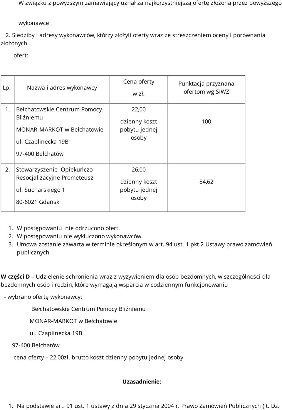 Sucharskiego 1 80-6021 Gdańsk 26,00 dzienny koszt pobytu jednej osoby 84,62 W części D Udzielenie schronienia wraz z