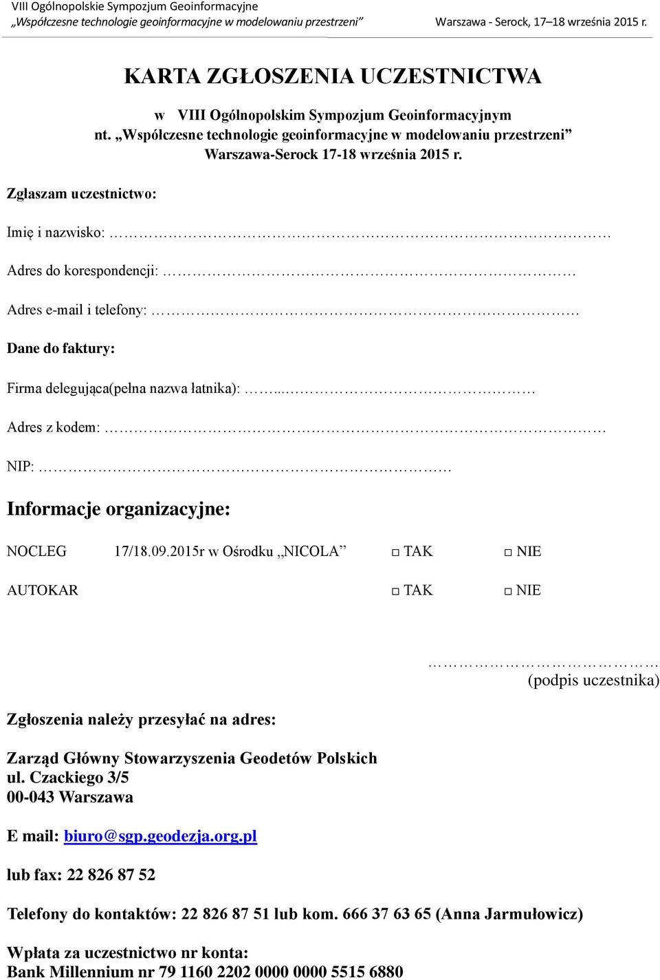 Imię i nazwisko: Adres do korespondencji: Adres e-mail i telefony: Dane do faktury: Firma delegująca(pełna nazwa łatnika):... Adres z kodem: NIP: Informacje organizacyjne: NOCLEG 17/18.09.