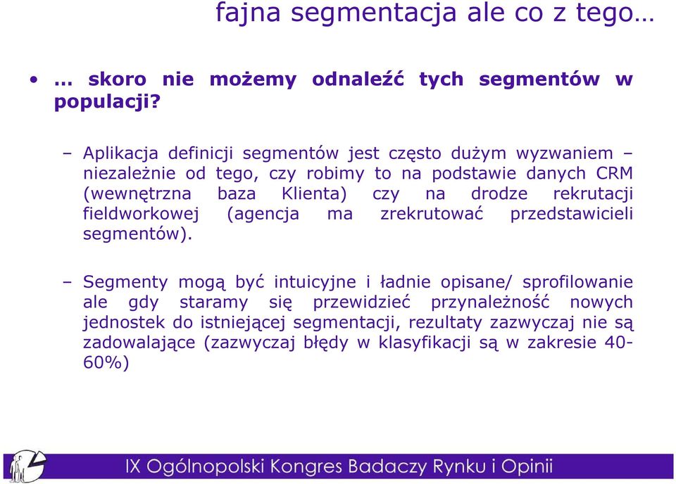 Klienta) czy na drodze rekrutacji fieldworkowej (agencja ma zrekrutować przedstawicieli segmentów).