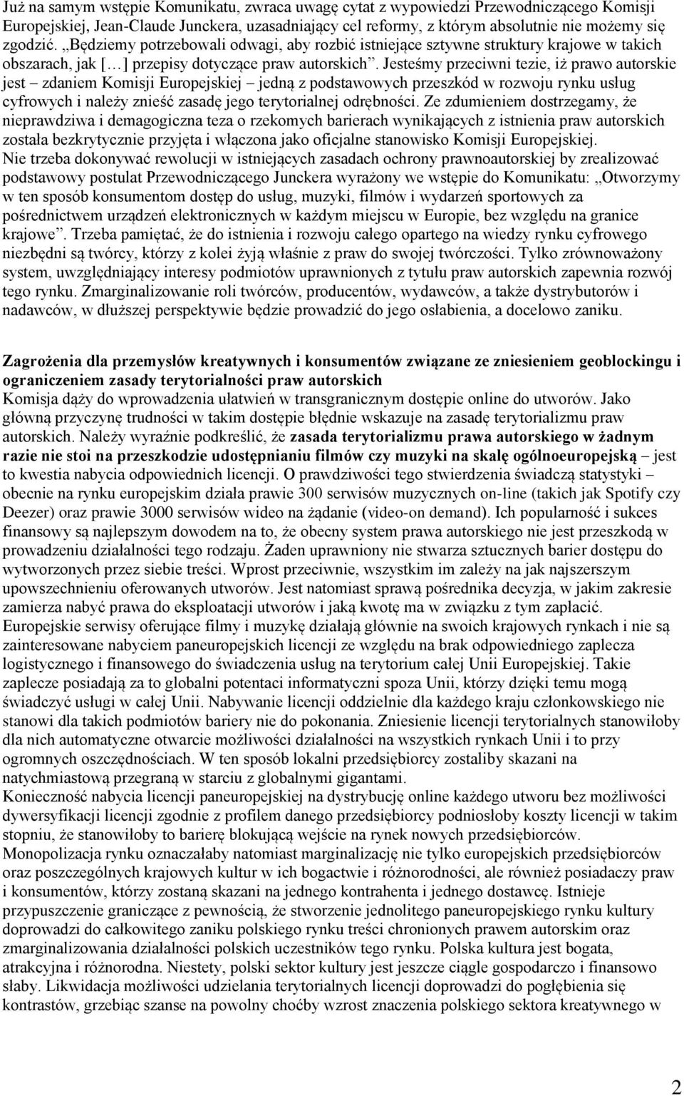 Jesteśmy przeciwni tezie, iż prawo autorskie jest zdaniem Komisji Europejskiej jedną z podstawowych przeszkód w rozwoju rynku usług cyfrowych i należy znieść zasadę jego terytorialnej odrębności.