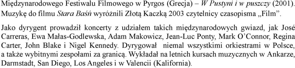 Jako dyrygent prowadził koncerty z udziałem takich międzynarodowych gwiazd, jak José Carreras, Ewa Małas-Godlewska, Adam Makowicz, Jean-Luc