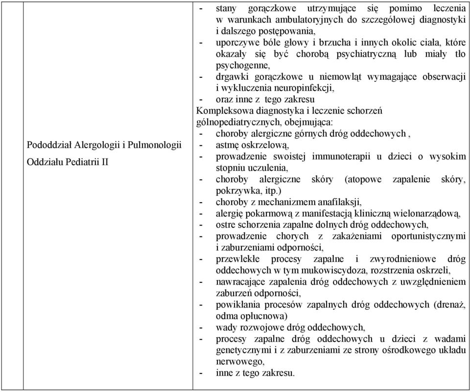 neuropinfekcji, - oraz inne z tego zakresu Kompleksowa diagnostyka i leczenie schorzeń gólnopediatrycznych, obejmująca: - choroby alergiczne górnych dróg oddechowych, - astmę oskrzelową, -