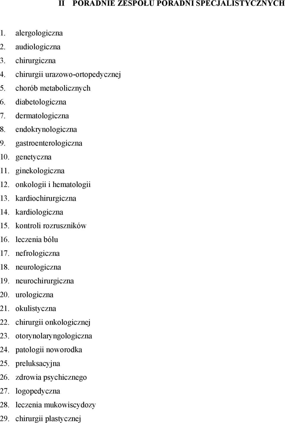 kardiologiczna 15. kontroli rozruszników 16. leczenia bólu 17. nefrologiczna 18. neurologiczna 19. neurochirurgiczna 20. urologiczna 21. okulistyczna 22.