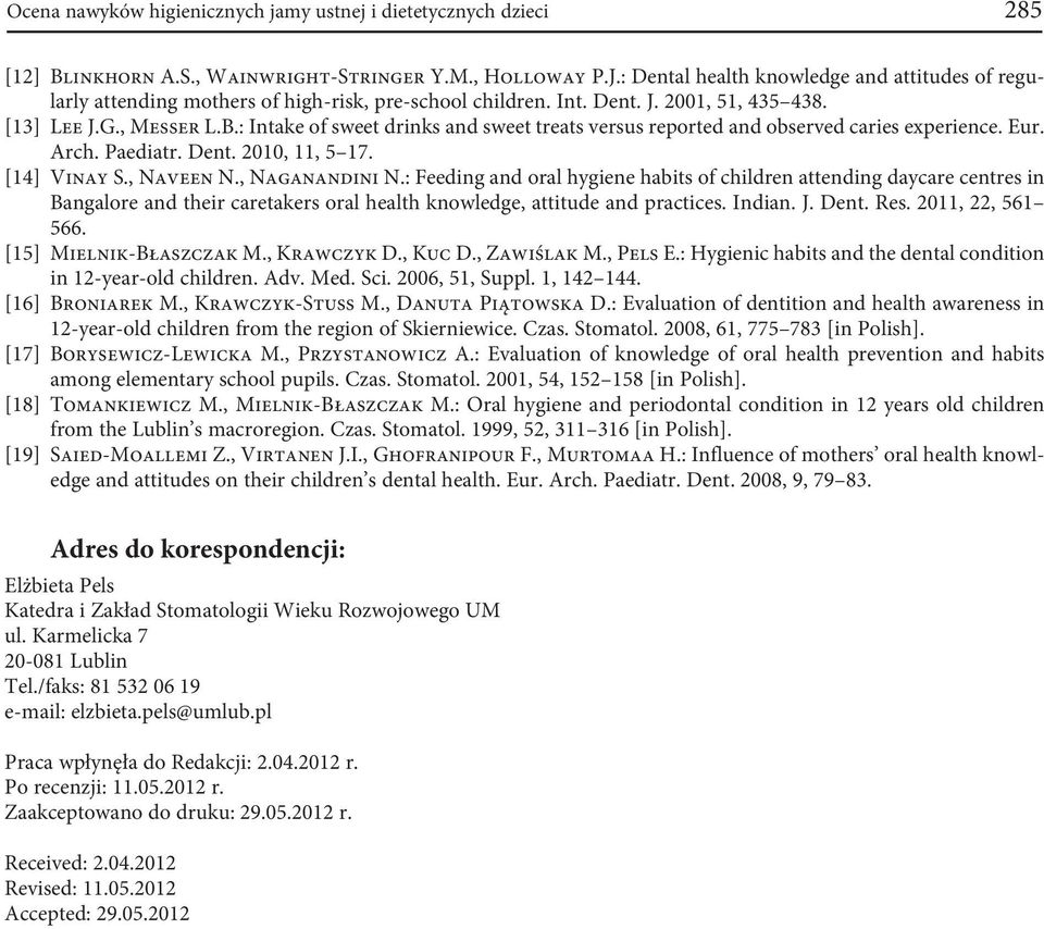 : Intake of sweet drinks and sweet treats versus reported and observed caries experience. Eur. Arch. Paediatr. Dent. 2010, 11, 5 17. [14] Vinay S., Naveen N., Naganandini N.