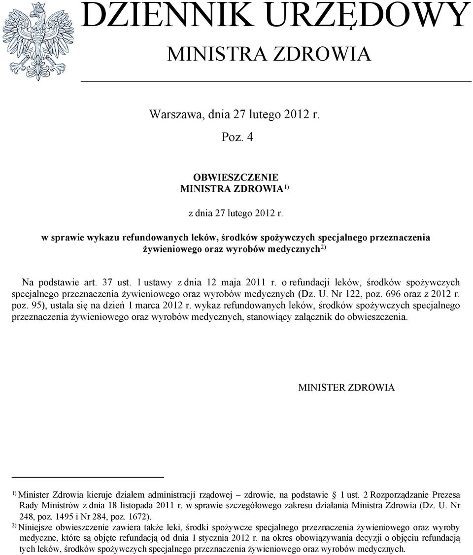 o refundacji leków, środków spożywczych specjalnego przeznaczenia żywieniowego oraz wyrobów medycznych (Dz. U. Nr 122, poz. 696 oraz z 2012 r. poz. 95), ustala się na dzień 1 marca 2012 r.