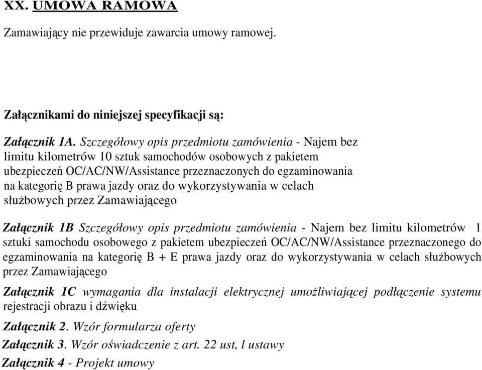 jazdy oraz do wykorzystywania w celach służbowych przez Zamawiającego Załącznik 1B Szczegółowy opis przedmiotu zamówienia - Najem bez limitu kilometrów 1 sztuki samochodu osobowego z pakietem