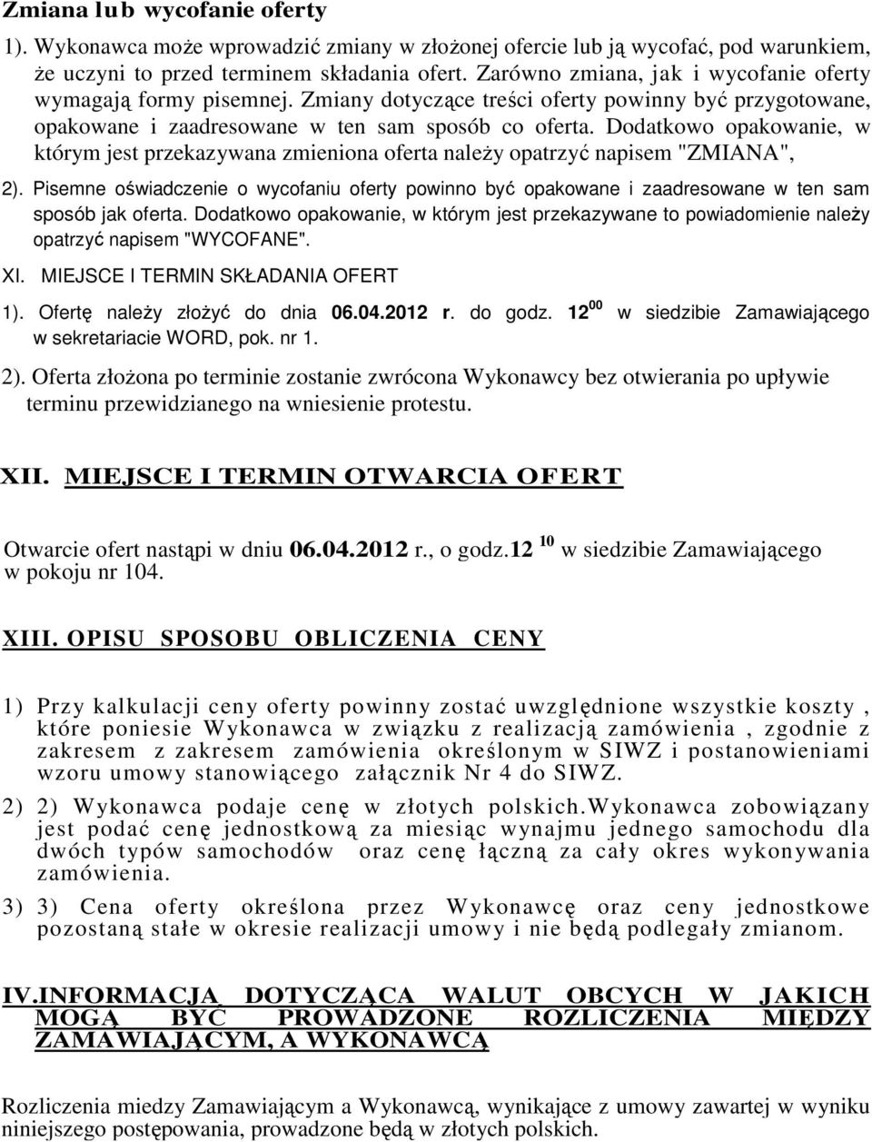 Dodatkowo opakowanie, w którym jest przekazywana zmieniona oferta należy opatrzyć napisem "ZMIANA", 2).