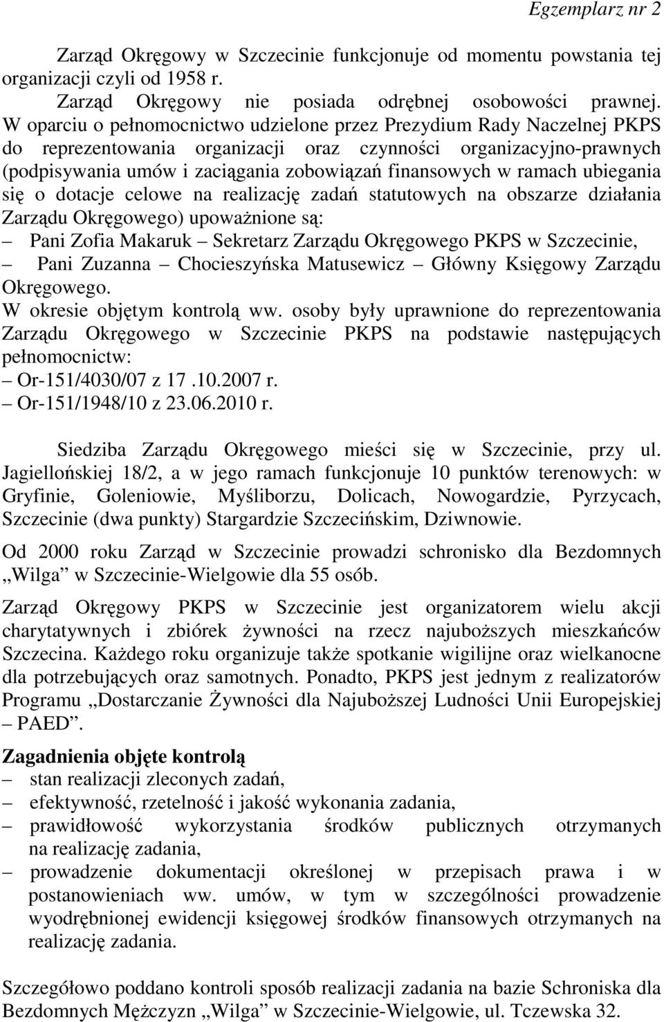 ramach ubiegania się o dotacje celowe na realizację zadań statutowych na obszarze działania Zarządu Okręgowego) upowaŝnione są: Pani Zofia Makaruk Sekretarz Zarządu Okręgowego PKPS w Szczecinie, Pani