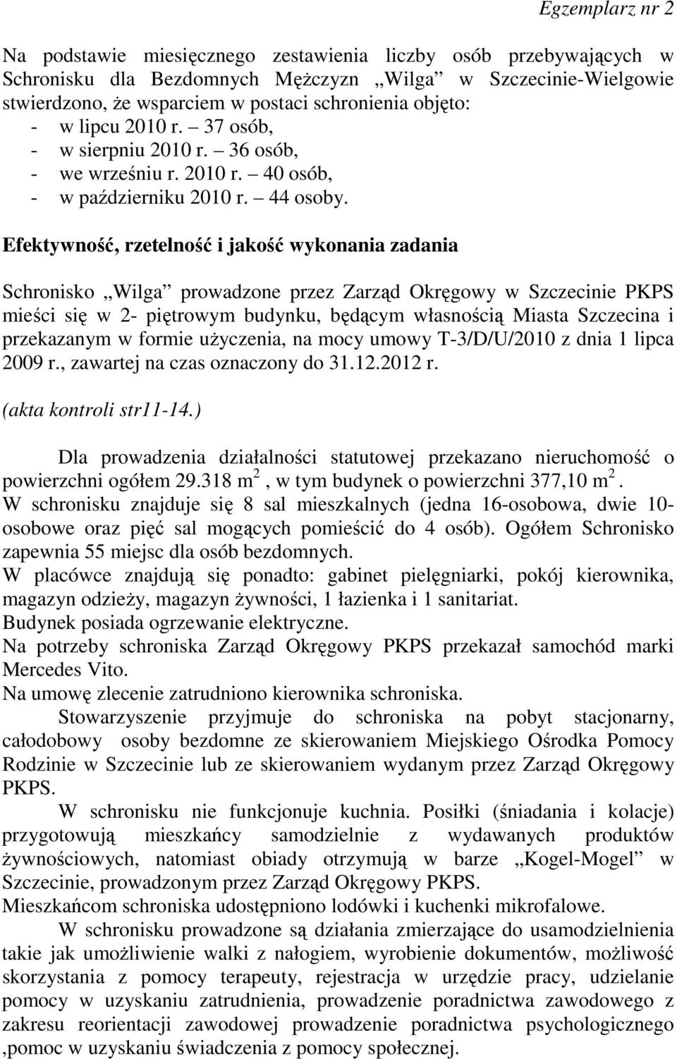 Efektywność, rzetelność i jakość wykonania zadania Schronisko Wilga prowadzone przez Zarząd Okręgowy w Szczecinie PKPS mieści się w 2- piętrowym budynku, będącym własnością Miasta Szczecina i